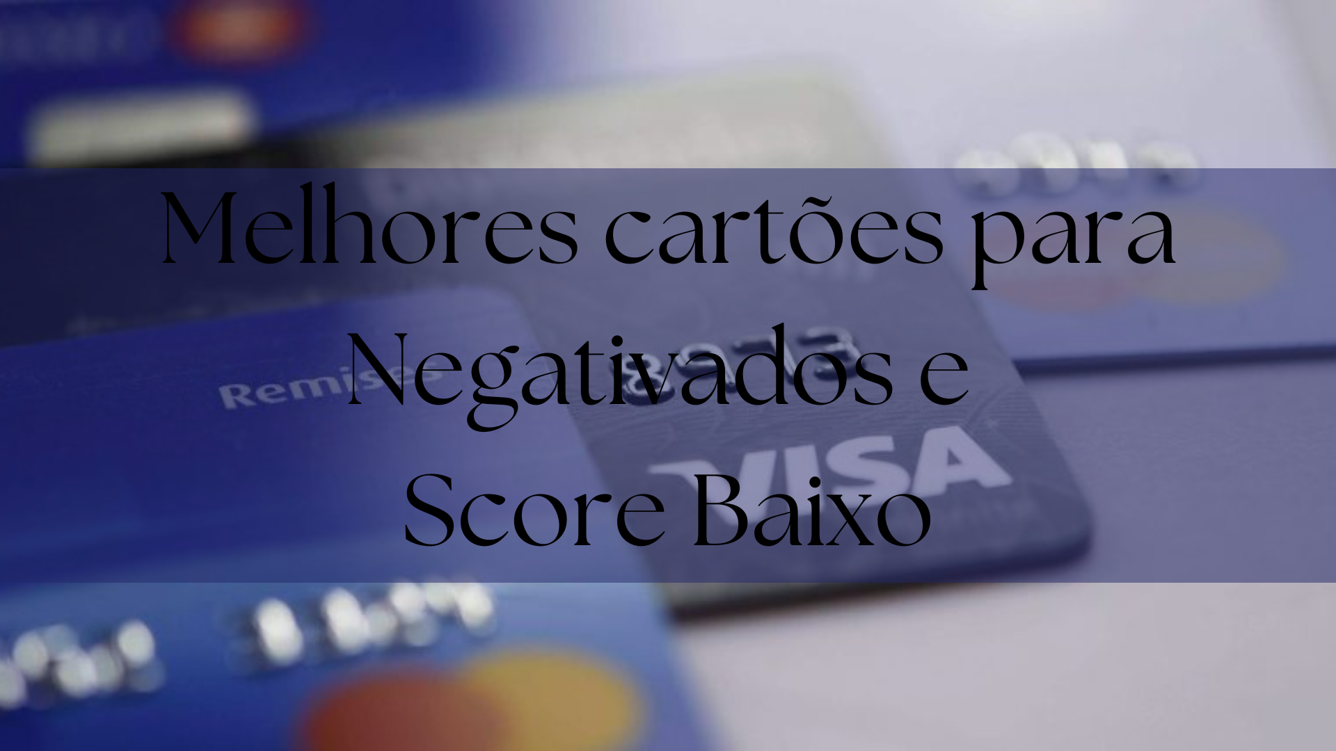 Melhores cartões para Negativados e Score Baixo - PORTAL AMO