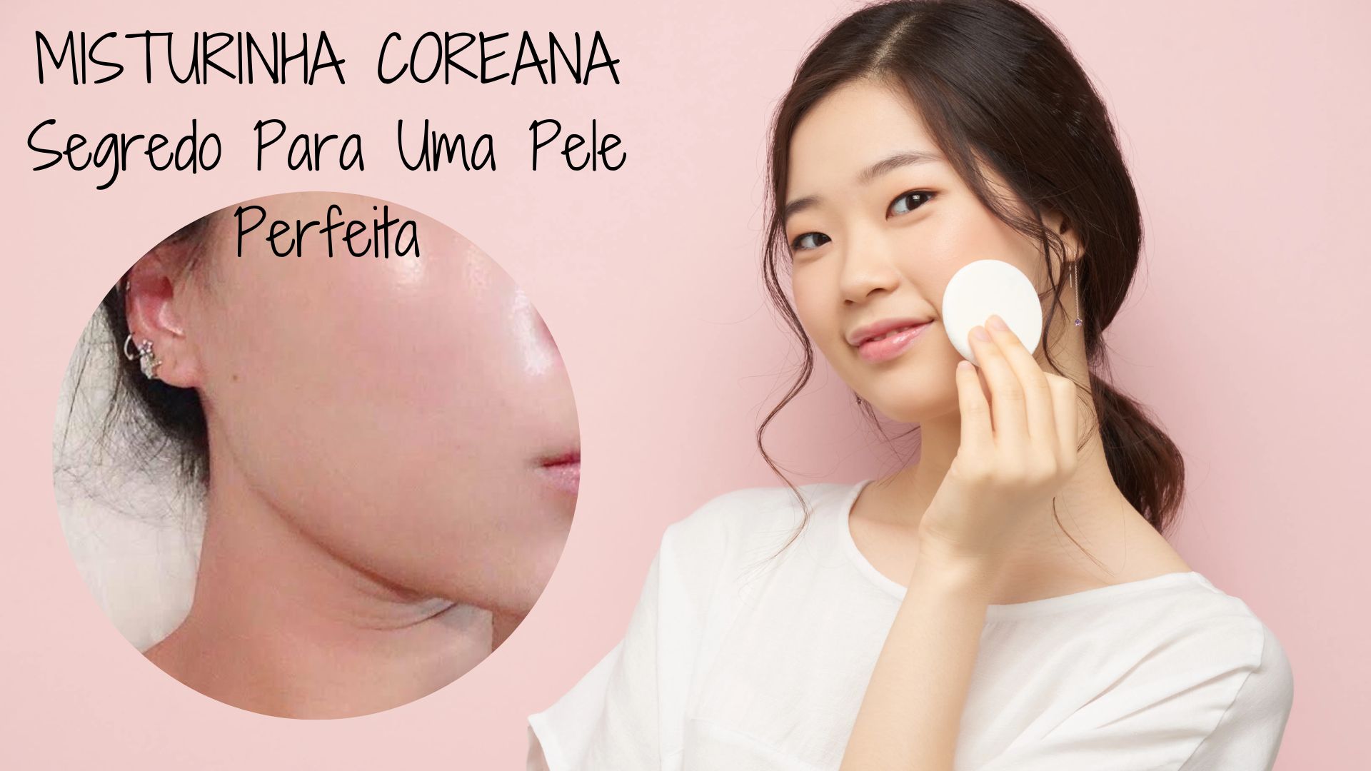 MISTURINHA COREANA Segredo Para uma Pele Perfeita