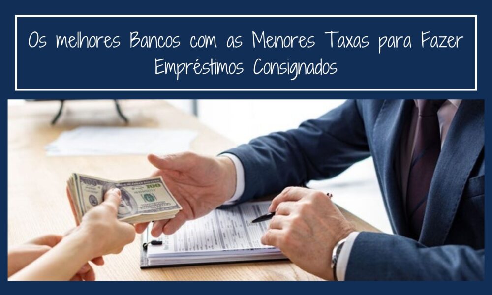 Bancos com as MENORES Taxas para Fazer Empréstimos Consignados