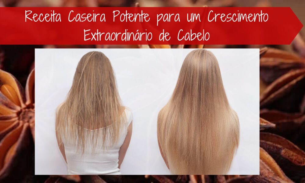 Receita Caseira Potente para um Crescimento Extraordinário de Cabelo