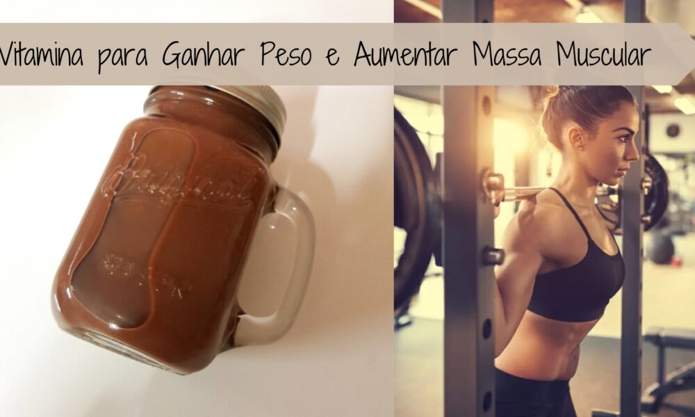 Vitamina para Ganhar Peso e Aumentar Massa Muscular